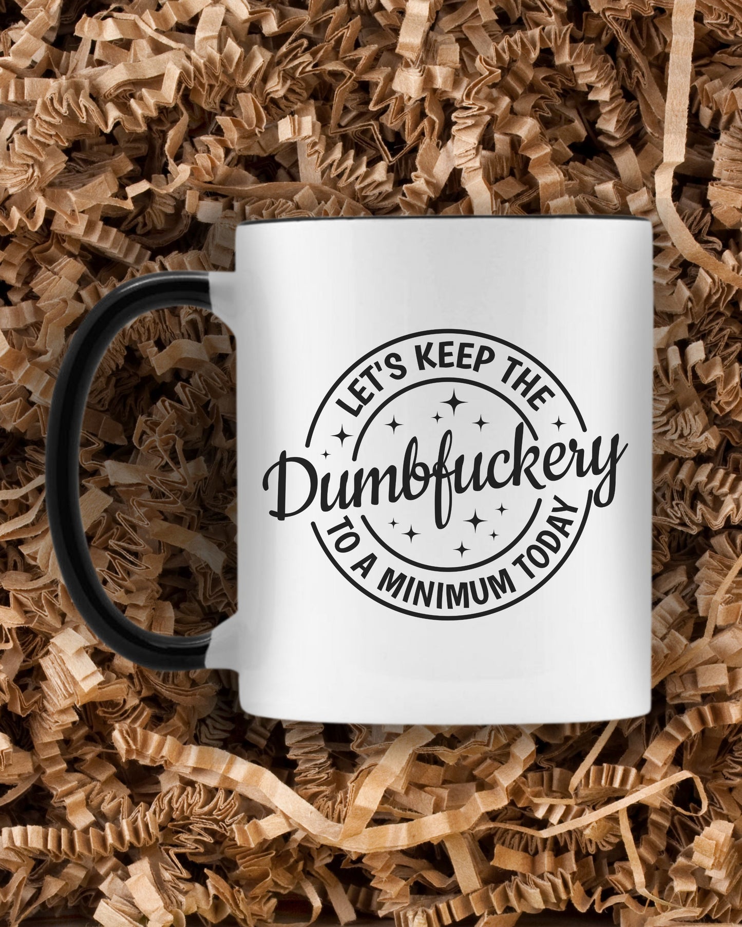 Let’s Keep the Dumbfuckery to a Minimum Mug - Sarcastic Coffee Cup