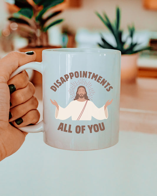 Disappointments All of You Mug – Sarcastic Jesus Dark Humor Coffee Cup