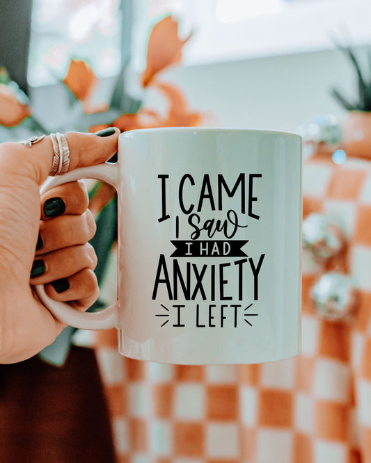 I Came I Saw I Had Anxiety I Left Mug – Funny Sarcastic Coffee Cup
