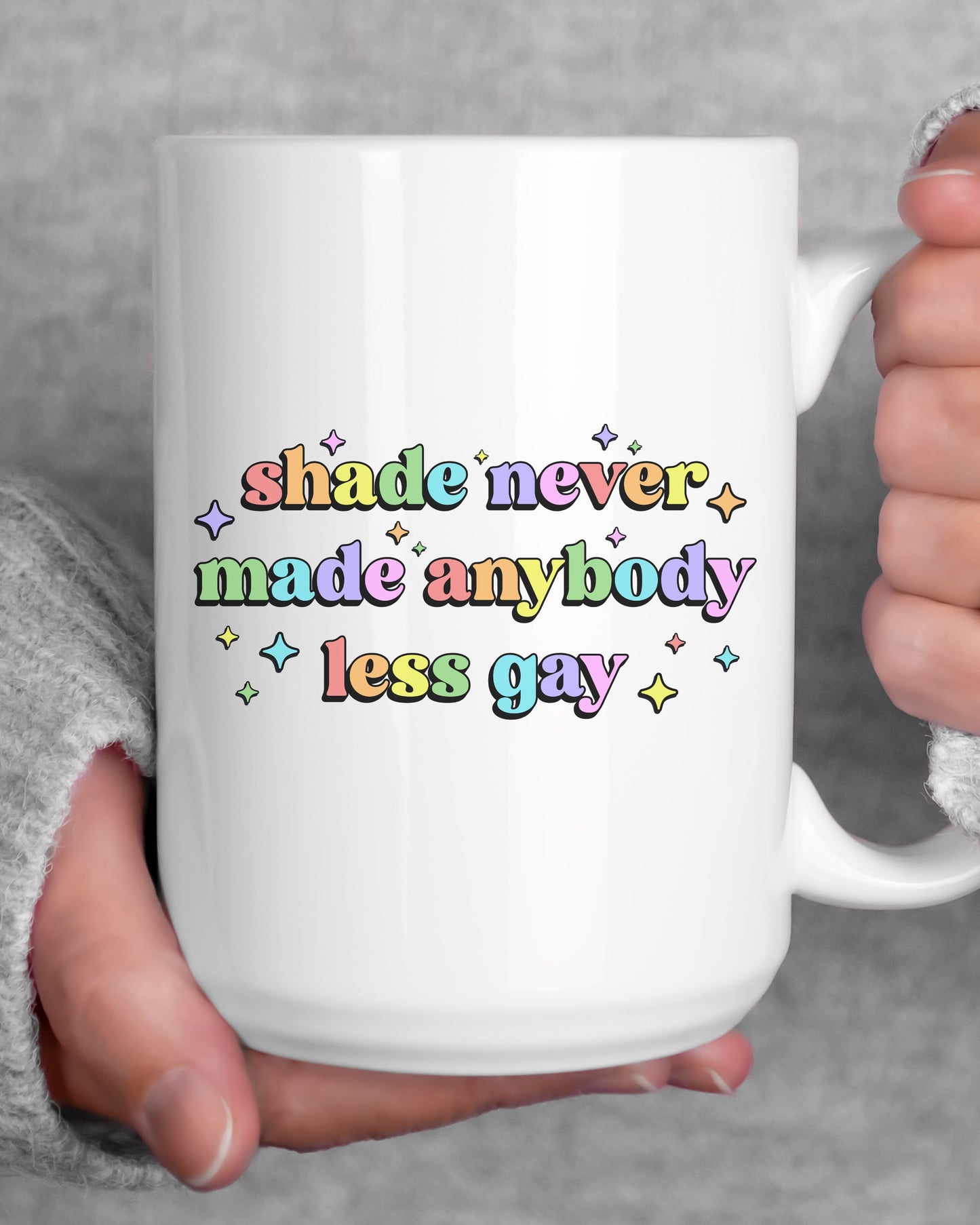 Shade Never Made Anybody Less Gay Mug – Rainbow Pride Coffee Cup