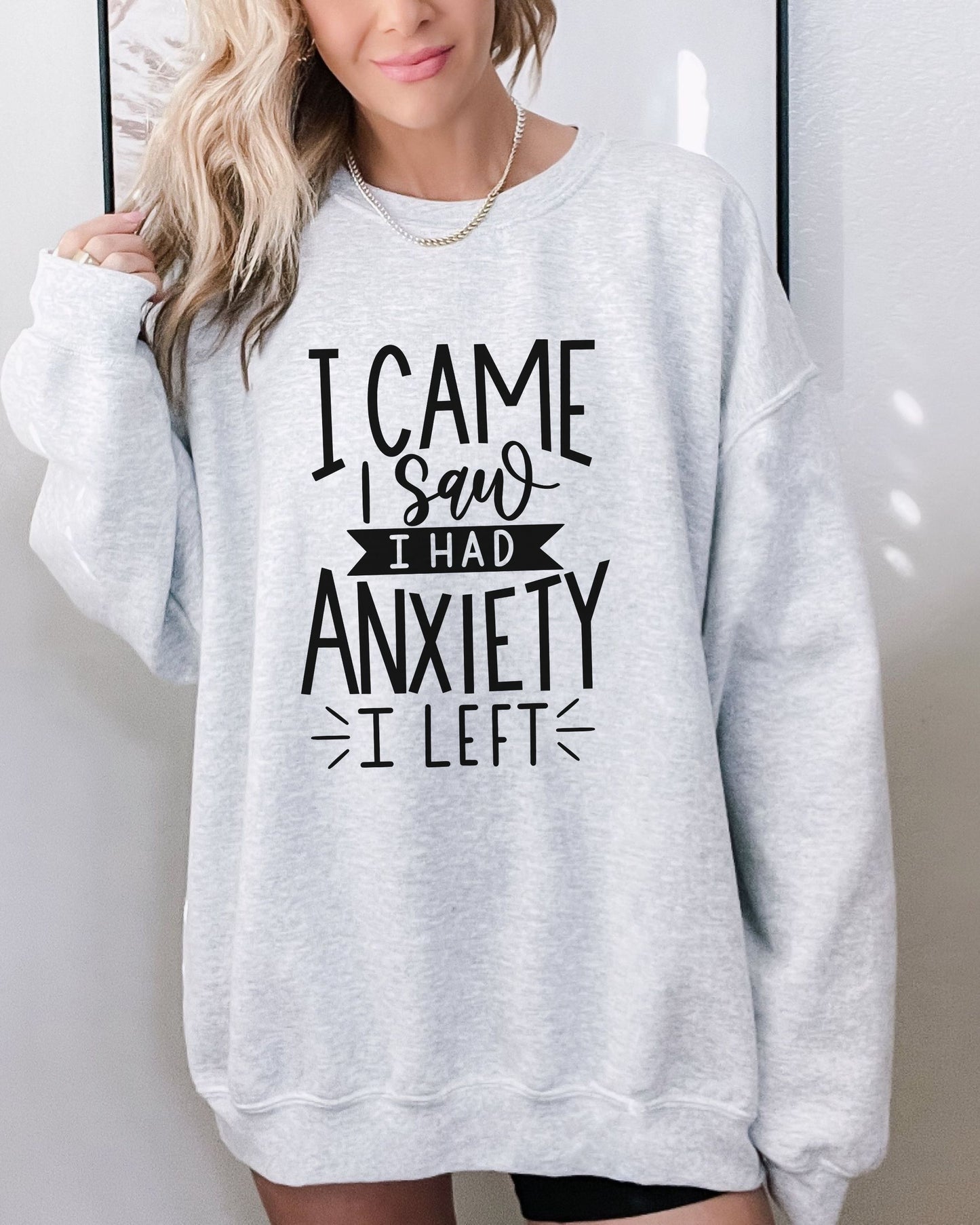 I Came I Saw I Had Anxiety I Left Sweatshirt – Gildan Crewneck Funny Pullover