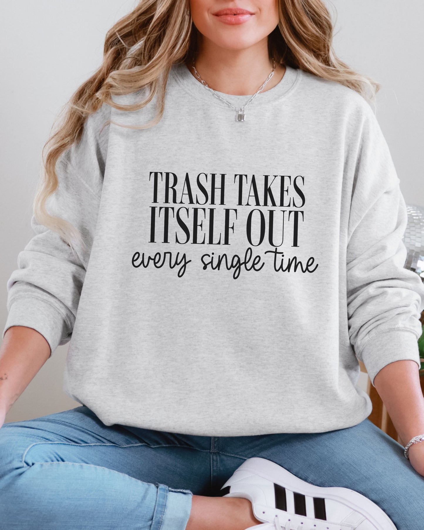 Trash Takes Itself Out Sweatshirt – Gildan Crewneck Sassy Graphic Pullover