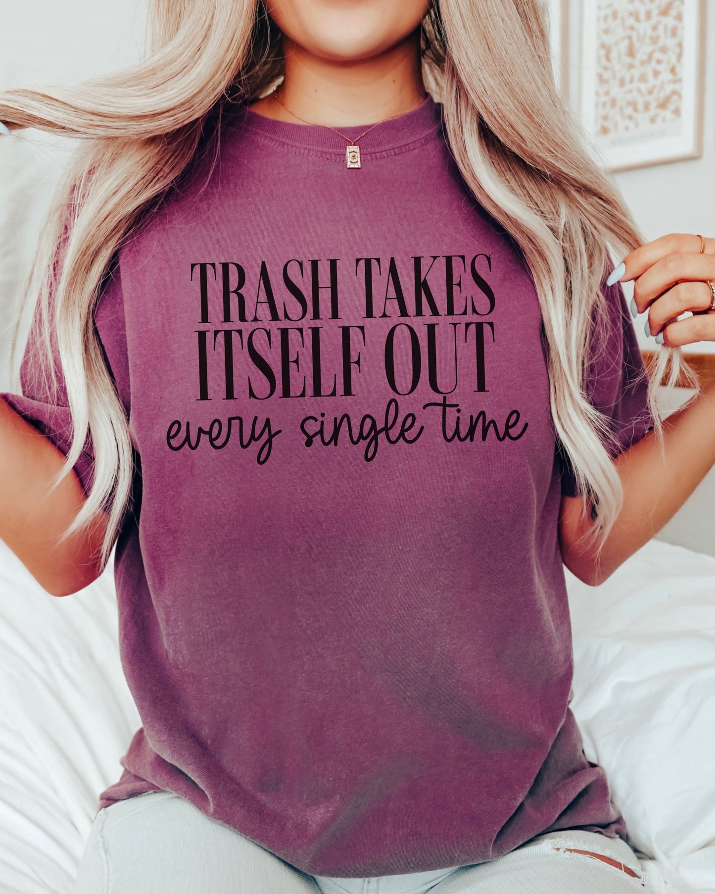 Trash Takes Itself Out T-Shirt – Comfort Colors Sassy Graphic Tee