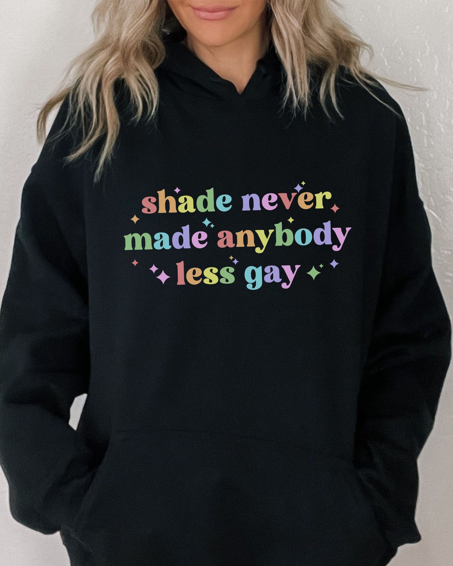 Shade Never Made Anybody Less Gay Hoodie – Rainbow Pride Vibes Pullover