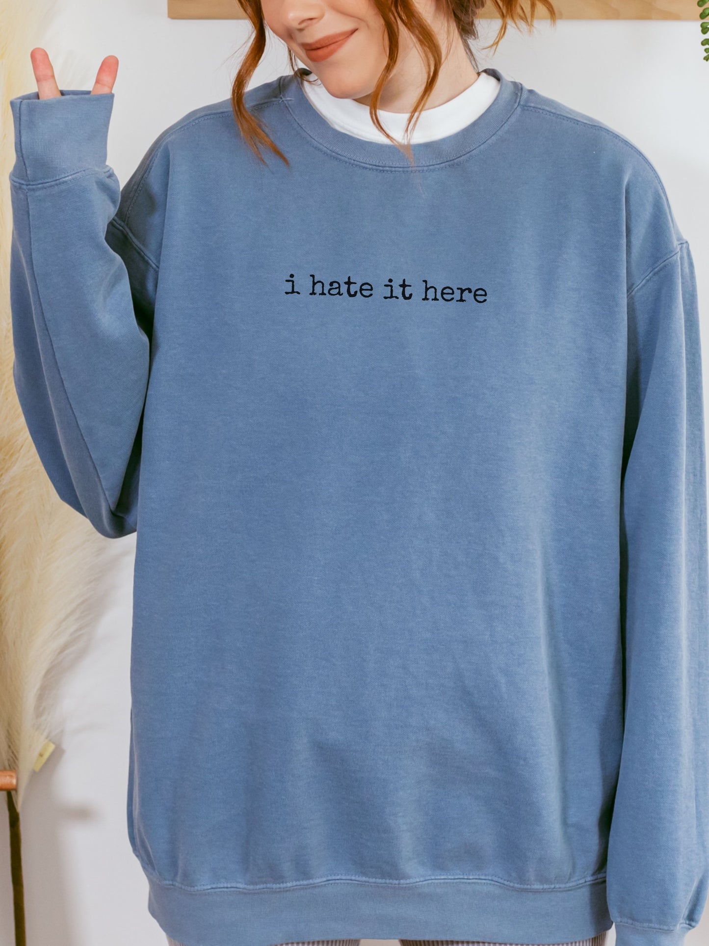 i hate it here sweatshirt – Comfort Colors Sarcastic Minimalist Crewneck