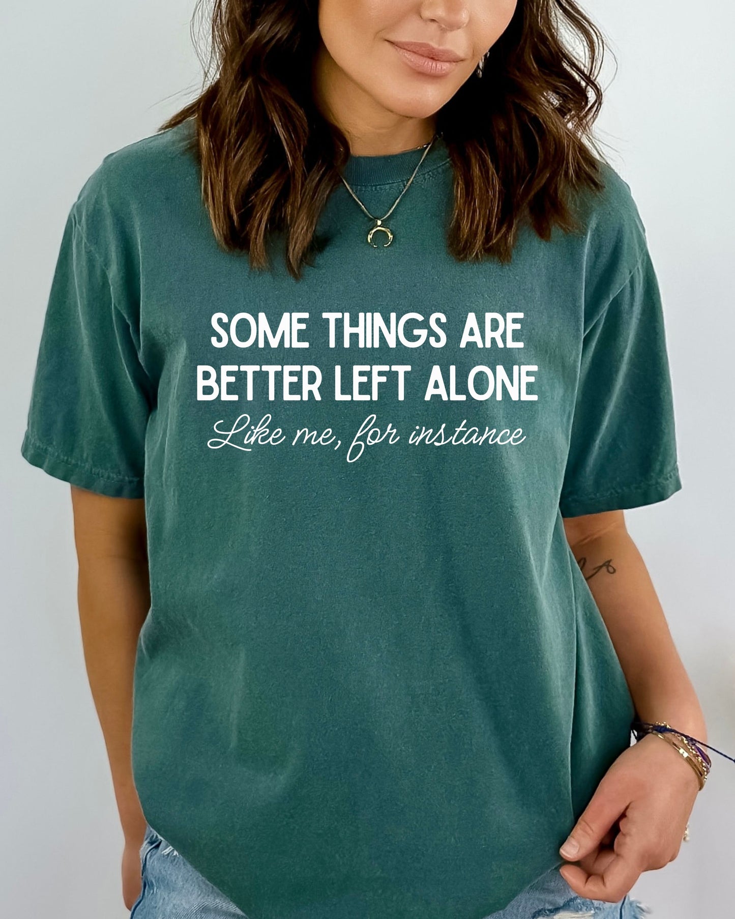 Some Things Are Better Left Alone T-Shirt – Comfort Colors Sarcastic Graphic Tee