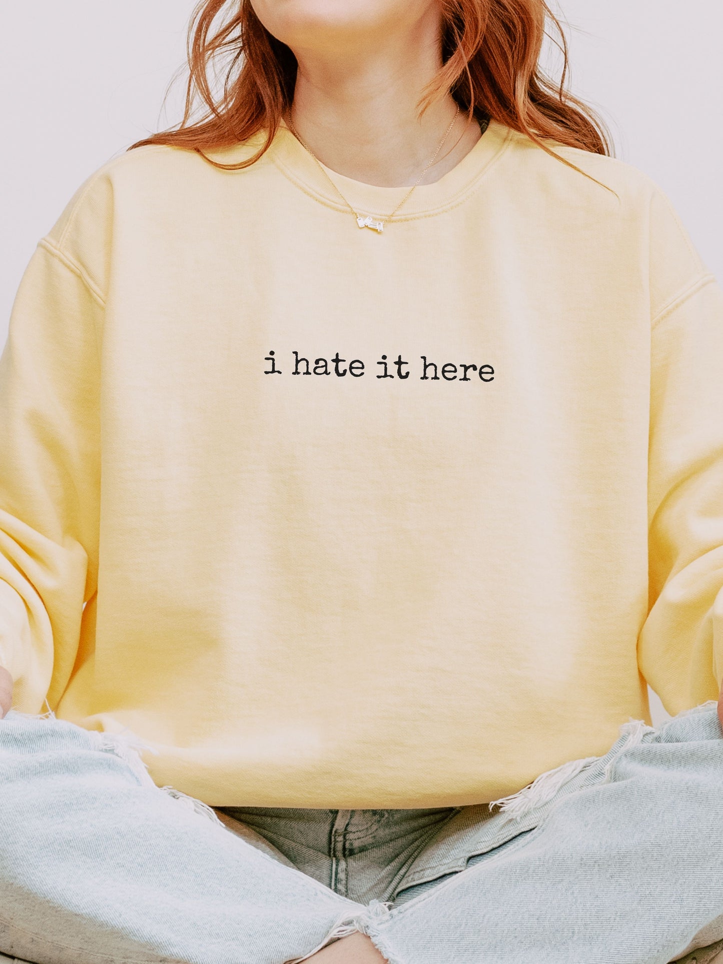 i hate it here sweatshirt – Comfort Colors Sarcastic Minimalist Crewneck