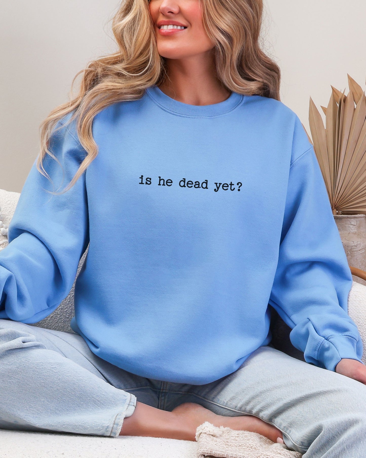is he dead yet? sweatshirt – Gildan Anti-Trump Political Crewneck