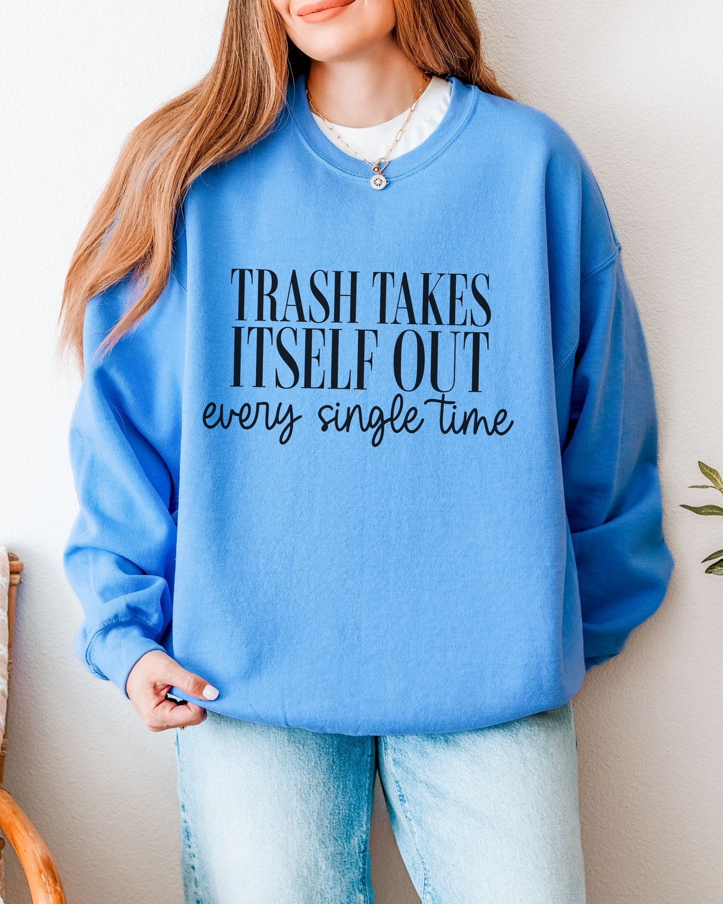 Trash Takes Itself Out Sweatshirt – Gildan Crewneck Sassy Graphic Pullover