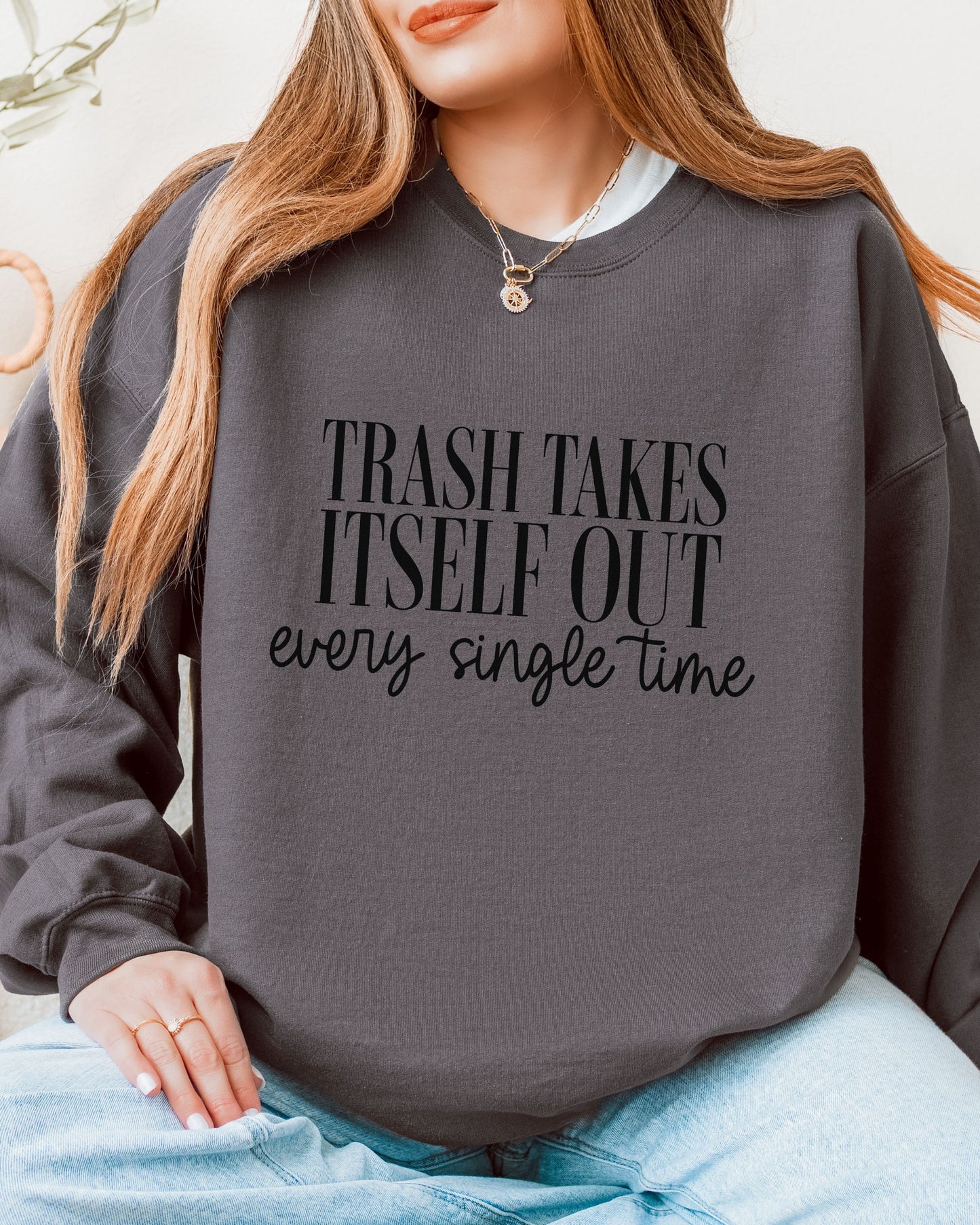 Trash Takes Itself Out Sweatshirt – Gildan Crewneck Sassy Graphic Pullover