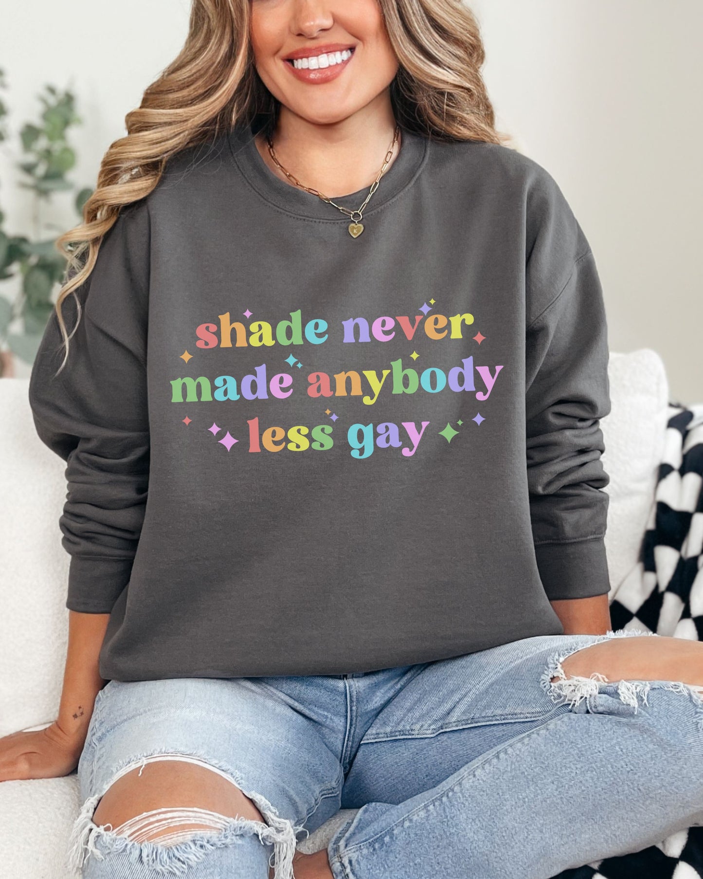 Shade Never Made Anybody Less Gay Sweatshirt – Rainbow Pride Vibes Crewneck