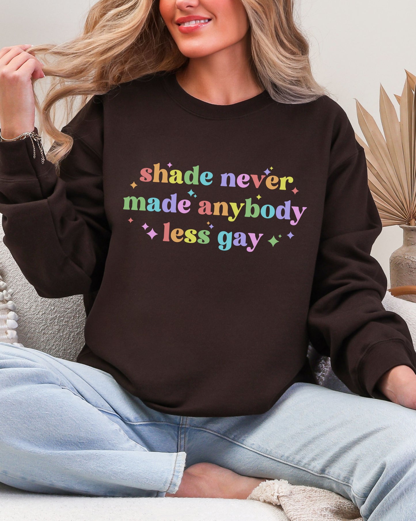 Shade Never Made Anybody Less Gay Sweatshirt – Rainbow Pride Vibes Crewneck