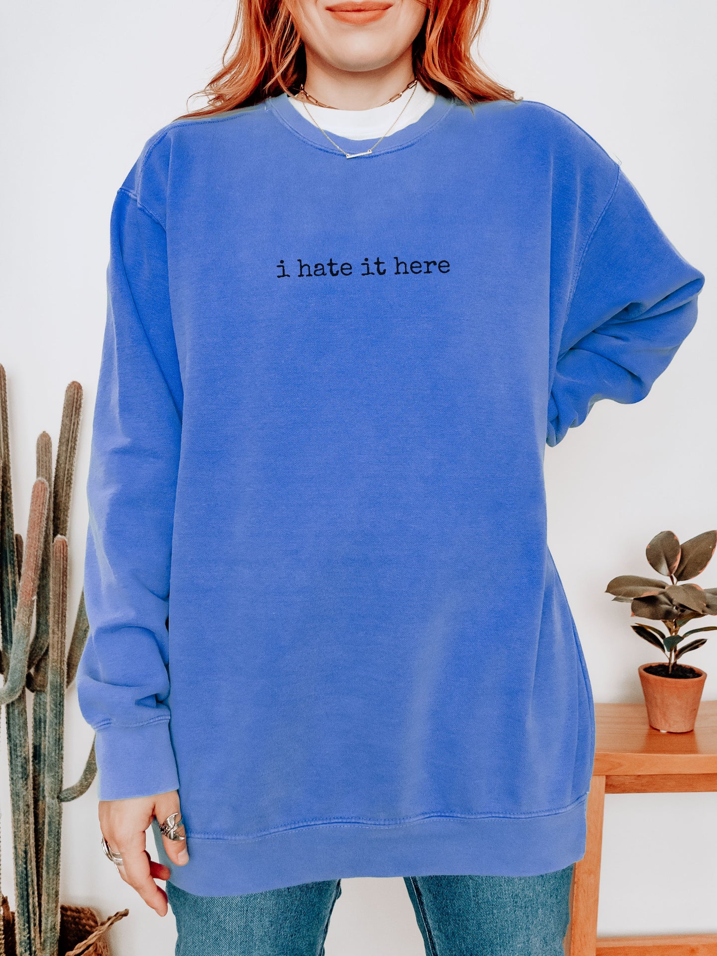 i hate it here sweatshirt – Comfort Colors Sarcastic Minimalist Crewneck