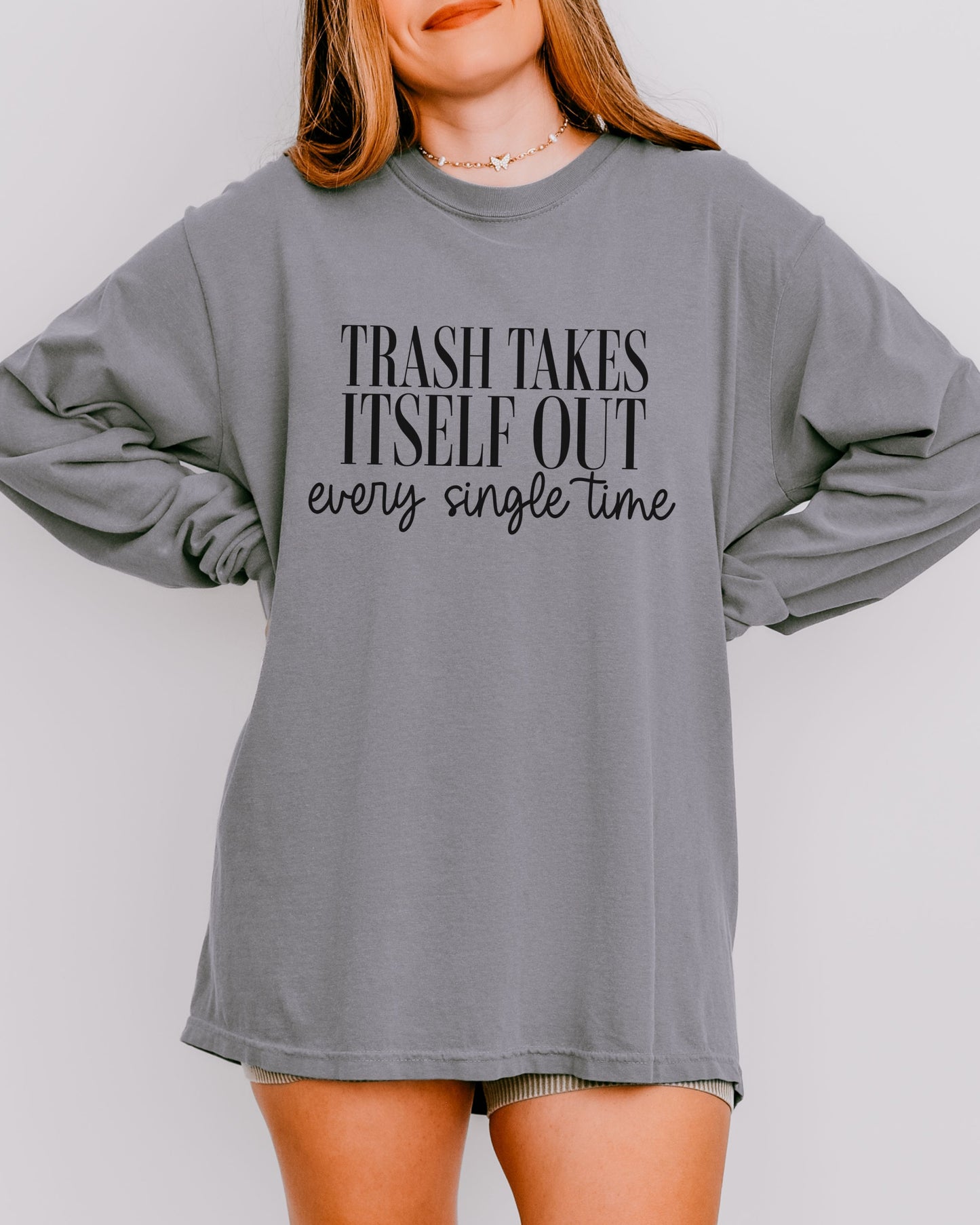 Trash Takes Itself Out Long Sleeve – Comfort Colors Sassy Graphic Tee