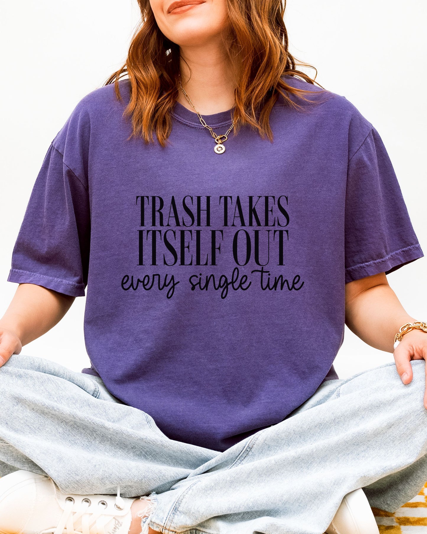 Trash Takes Itself Out T-Shirt – Comfort Colors Sassy Graphic Tee