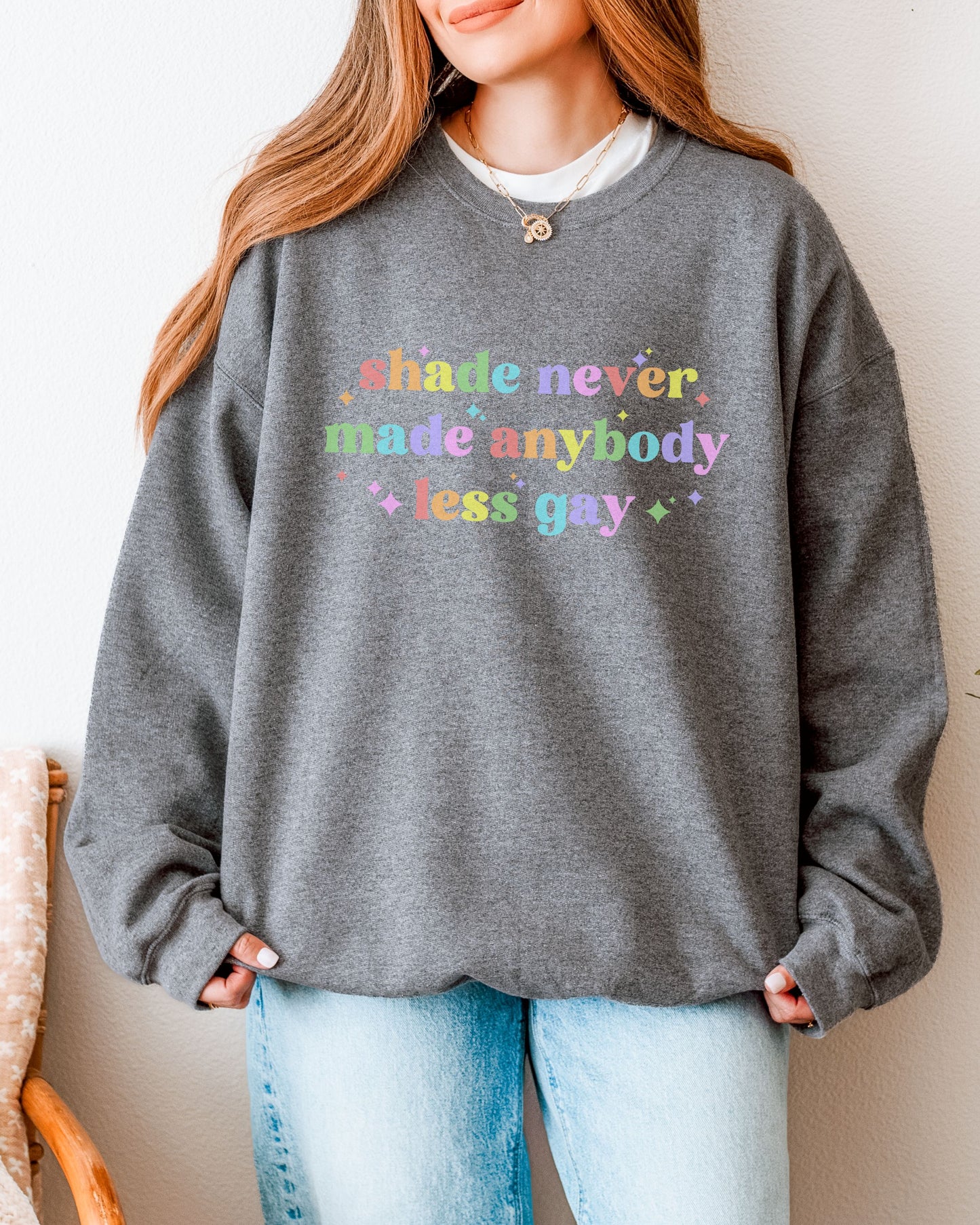 Shade Never Made Anybody Less Gay Sweatshirt – Rainbow Pride Vibes Crewneck