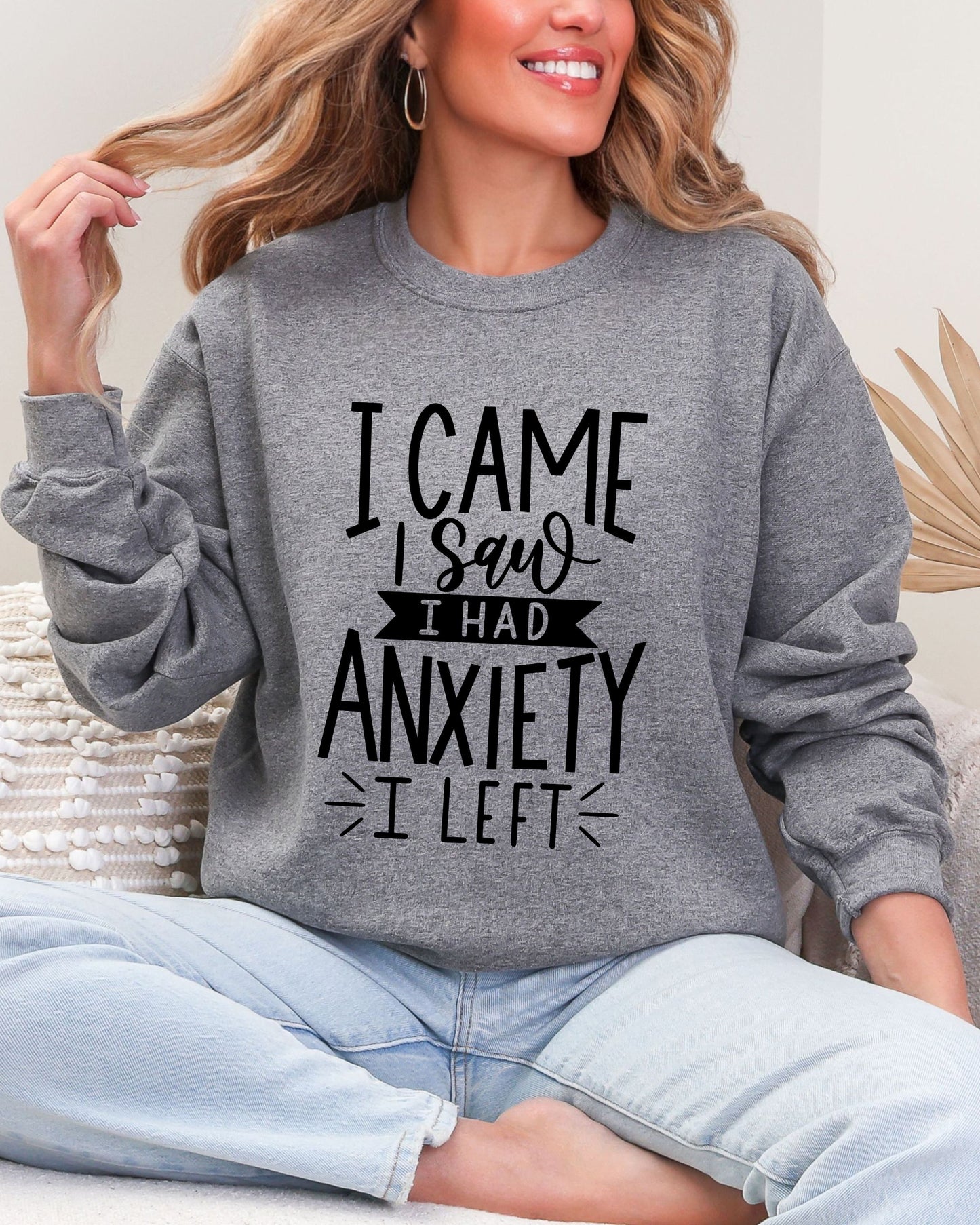 I Came I Saw I Had Anxiety I Left Sweatshirt – Gildan Crewneck Funny Pullover