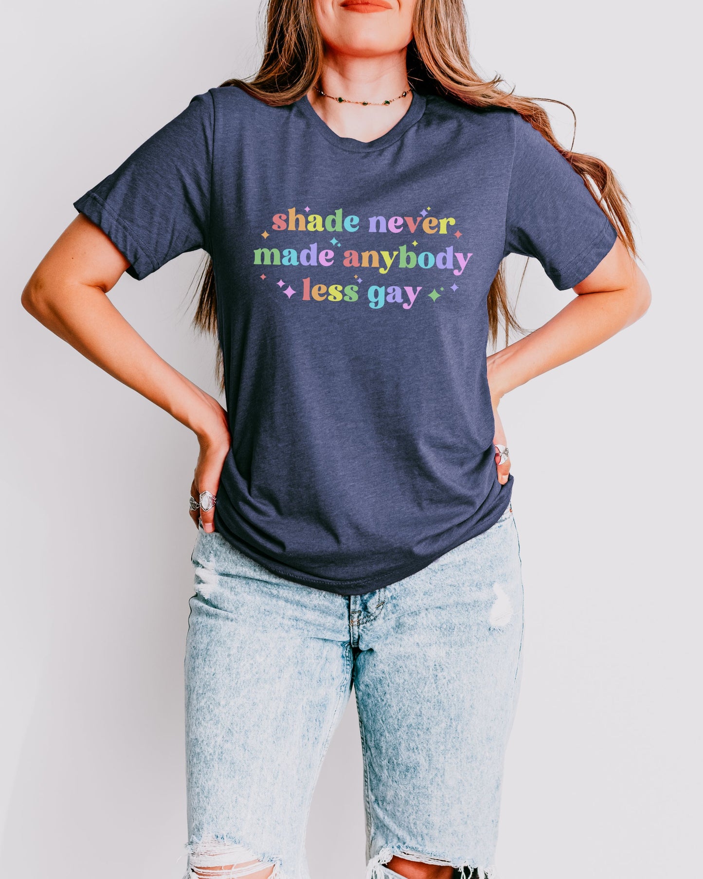 Shade Never Made Anybody Less Gay T-Shirt – Bella + Canvas Rainbow Pride Tee