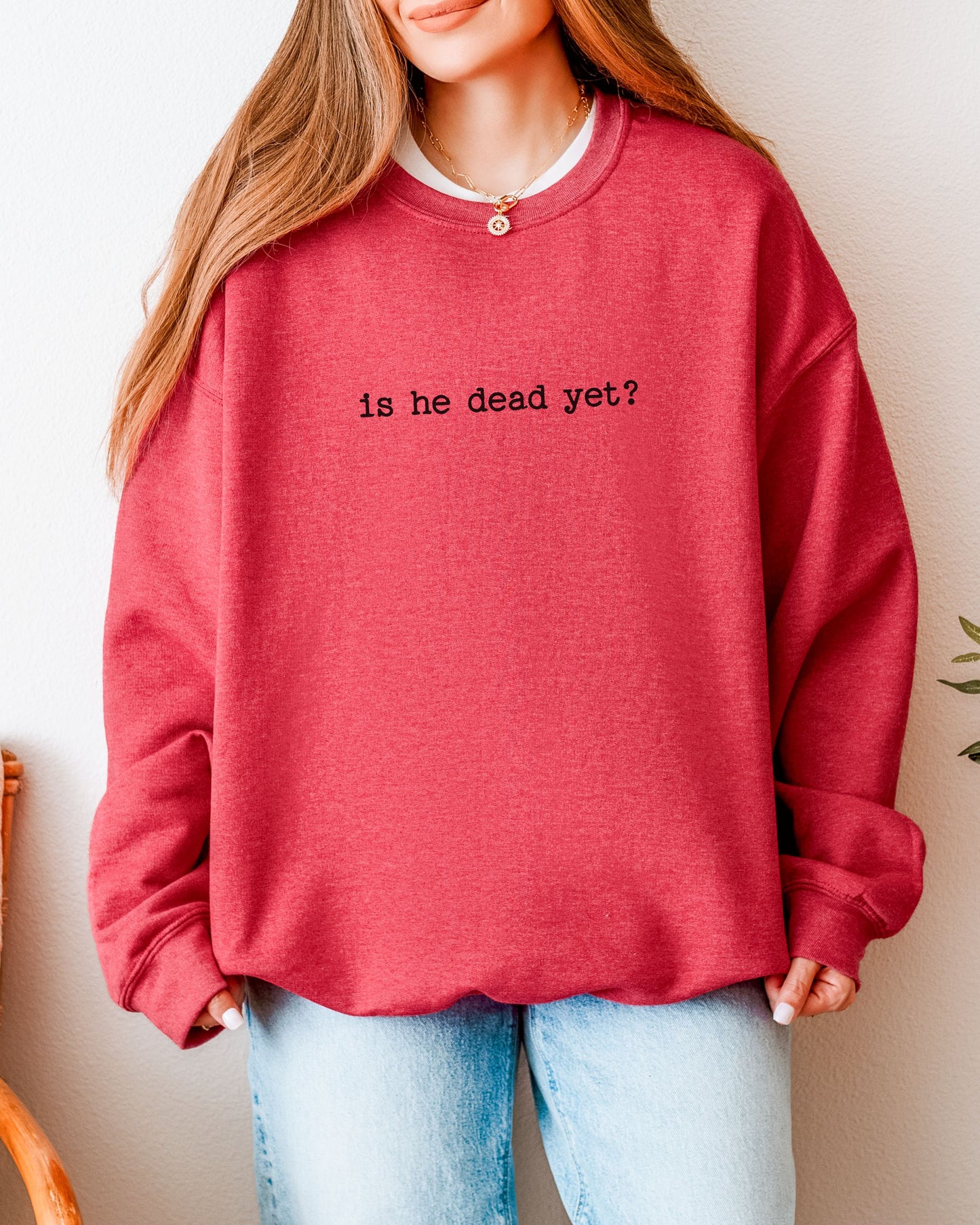 is he dead yet? sweatshirt – Gildan Anti-Trump Political Crewneck