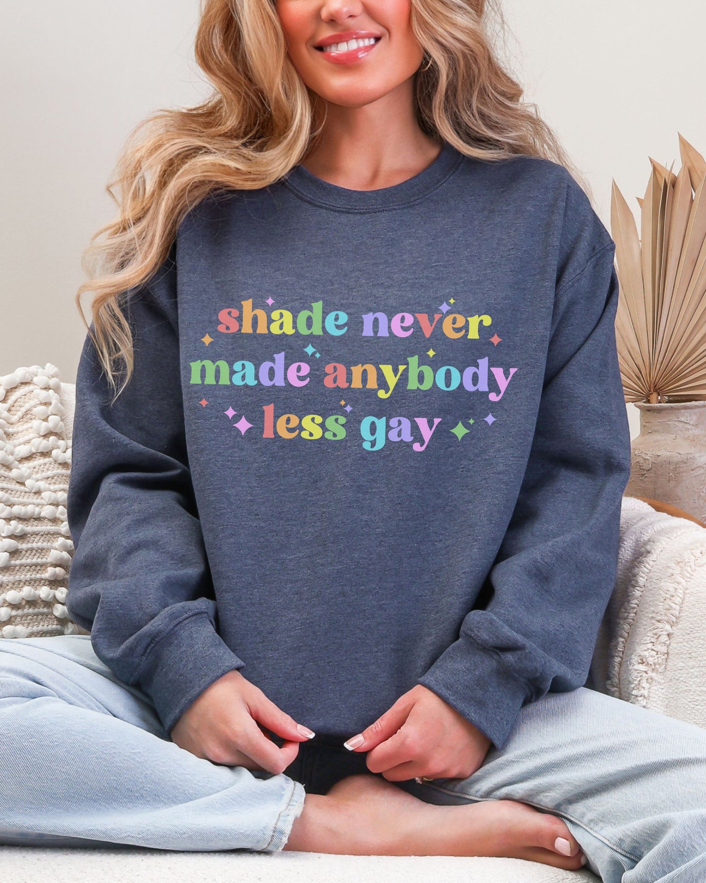 Shade Never Made Anybody Less Gay Sweatshirt – Rainbow Pride Vibes Crewneck