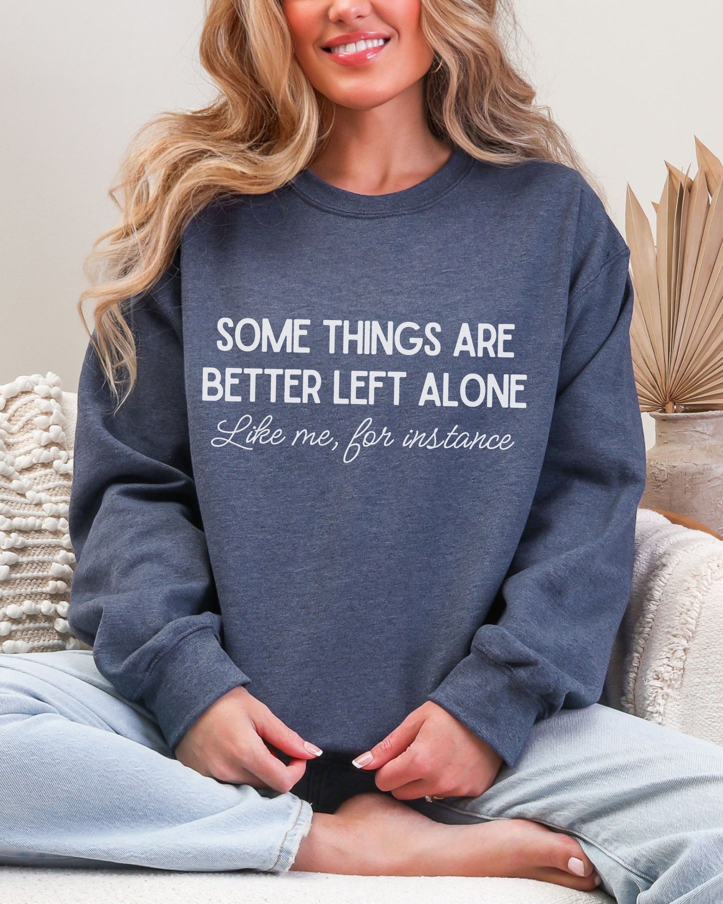 Some Things Are Better Left Alone Sweatshirt – Sarcastic Crewneck