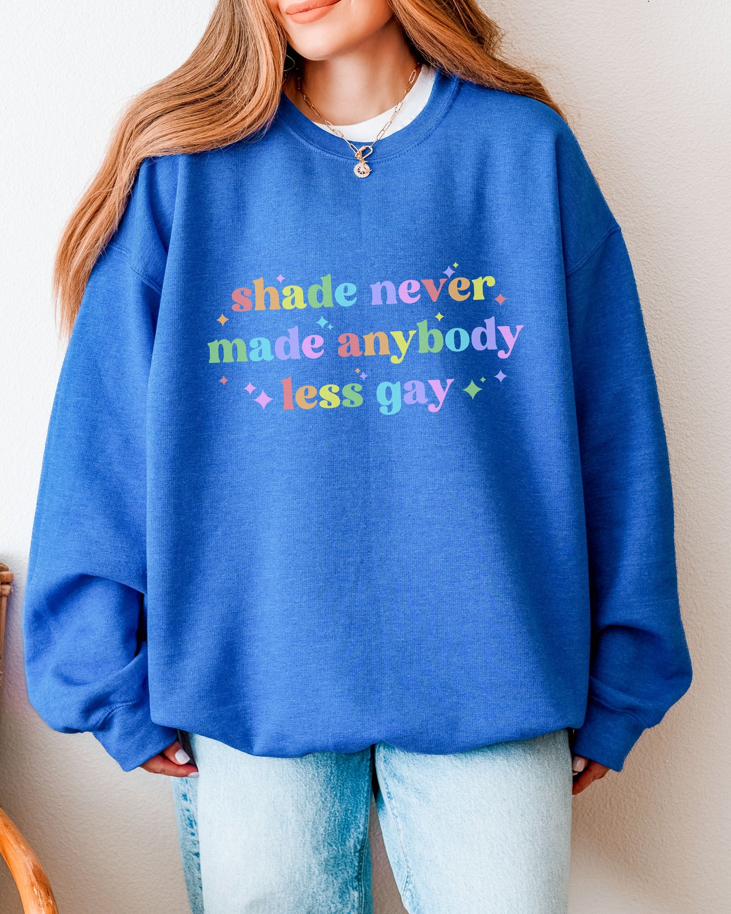 Shade Never Made Anybody Less Gay Sweatshirt – Rainbow Pride Vibes Crewneck