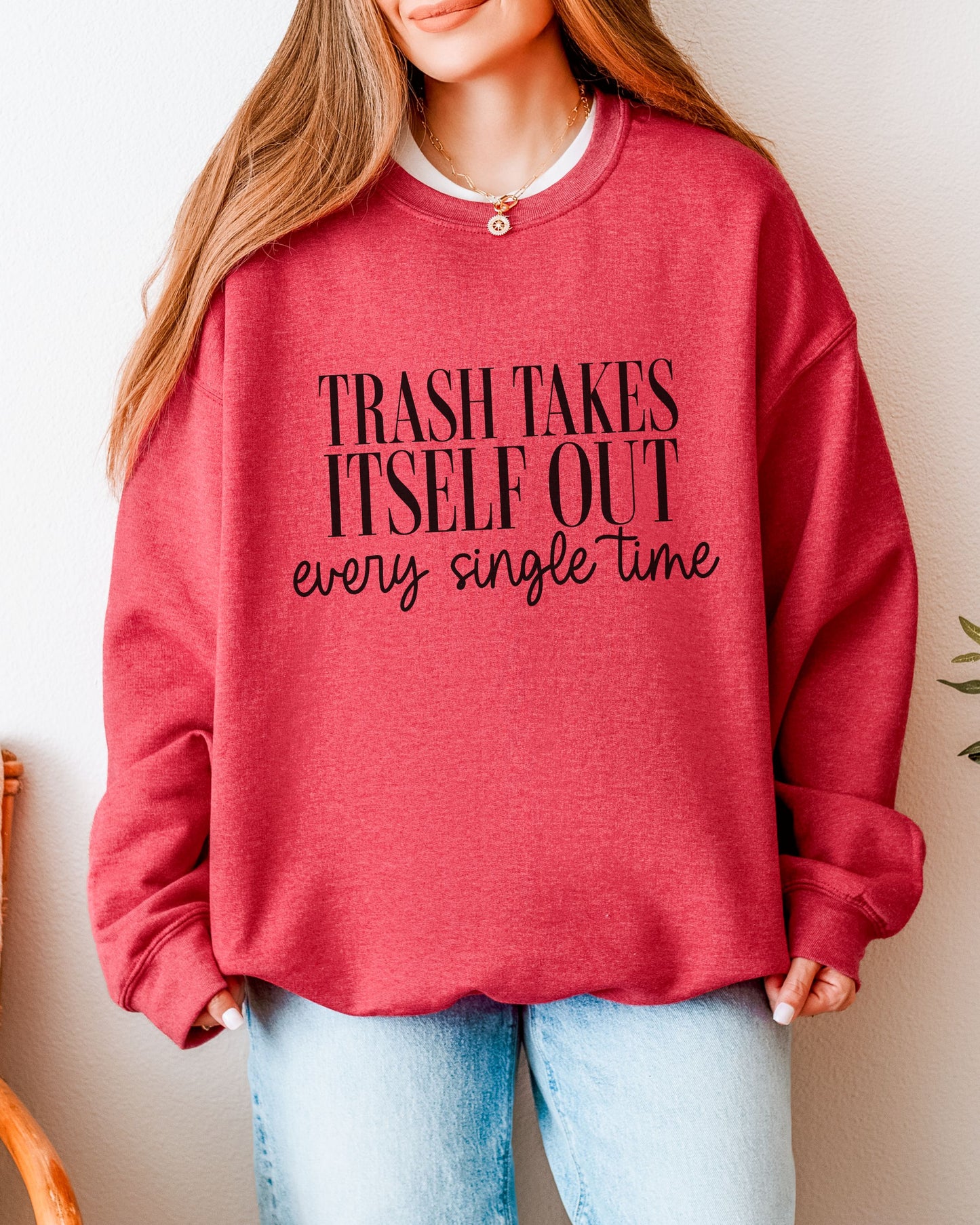 Trash Takes Itself Out Sweatshirt – Gildan Crewneck Sassy Graphic Pullover