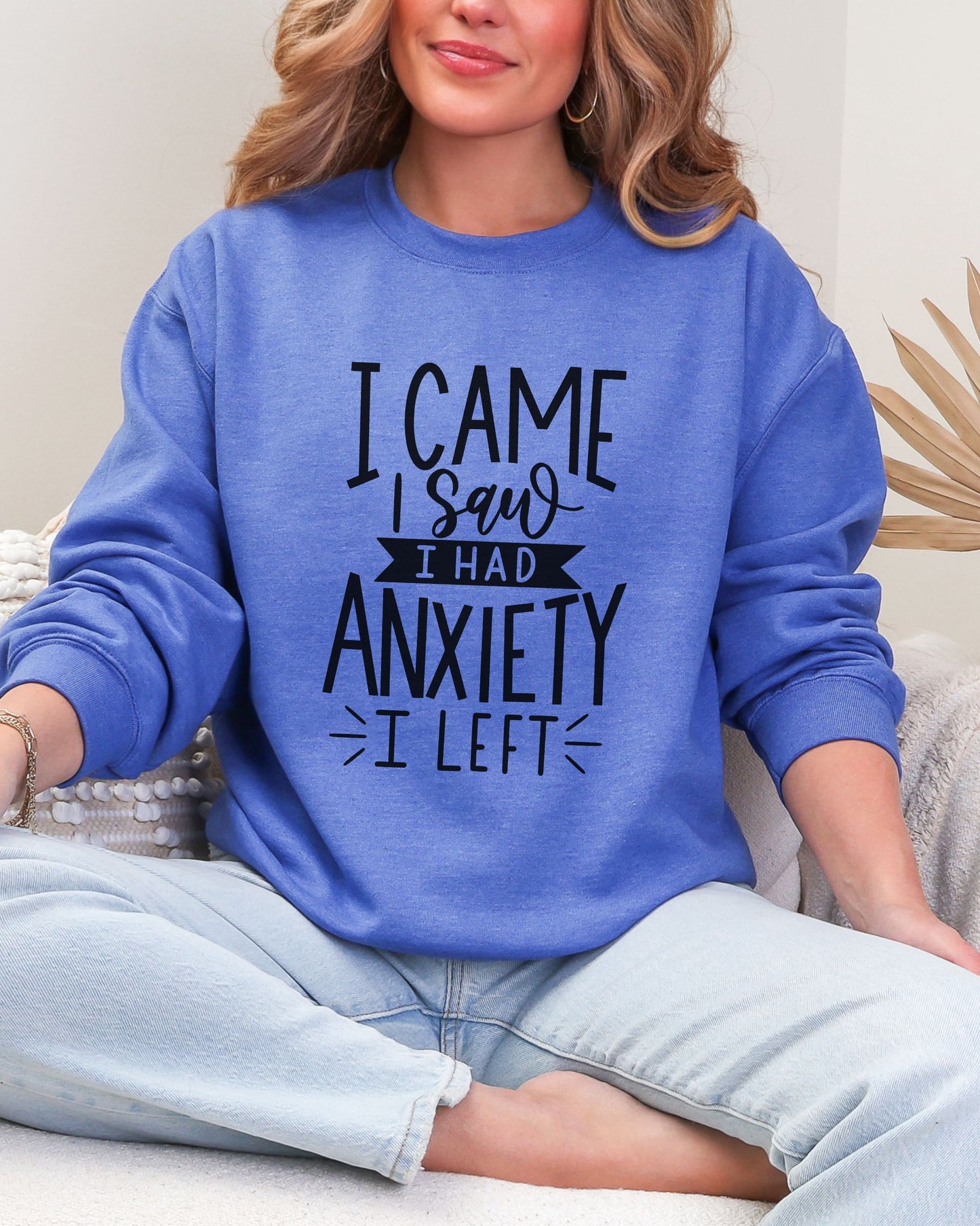 I Came I Saw I Had Anxiety I Left Sweatshirt – Gildan Crewneck Funny Pullover