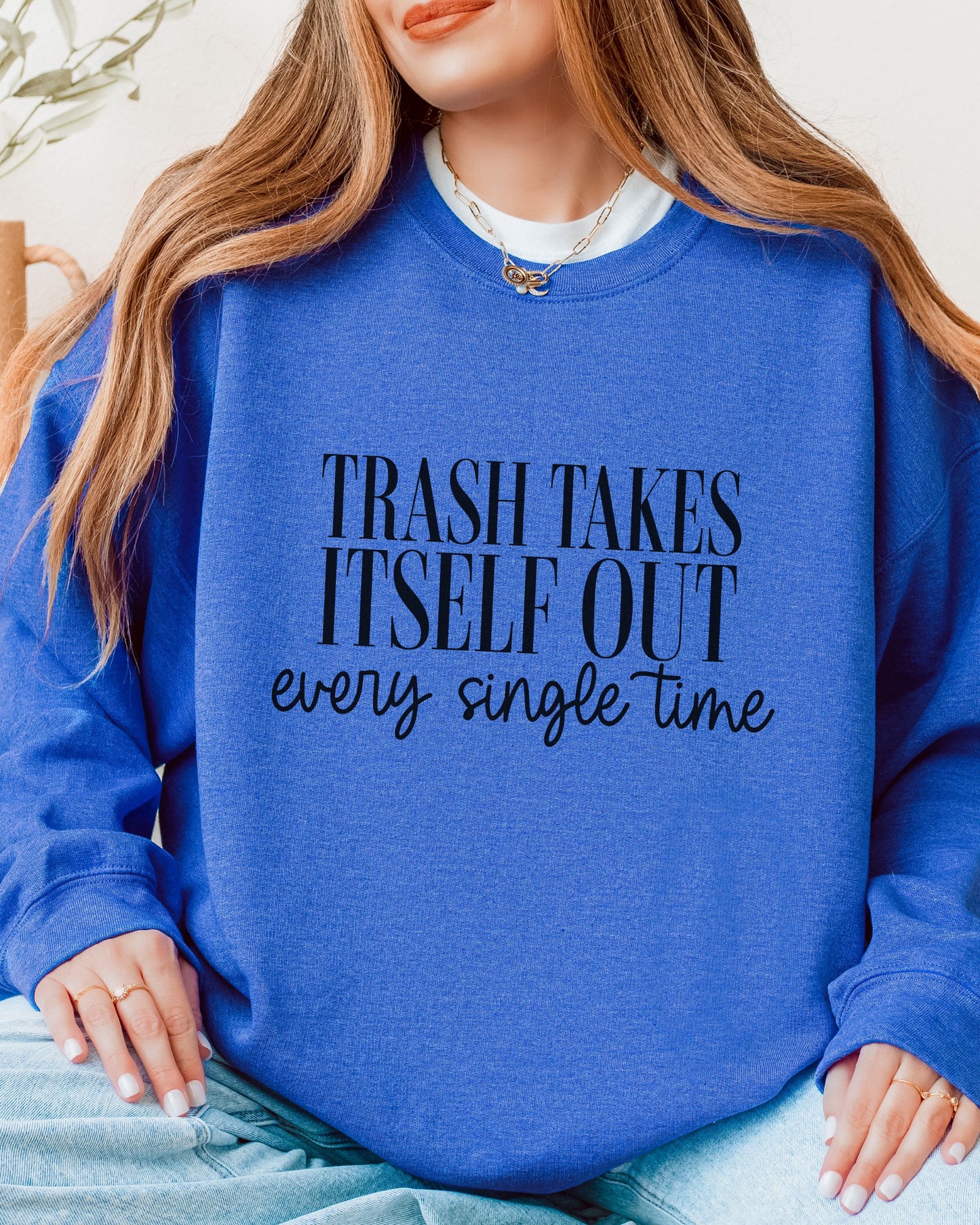 Trash Takes Itself Out Sweatshirt – Gildan Crewneck Sassy Graphic Pullover