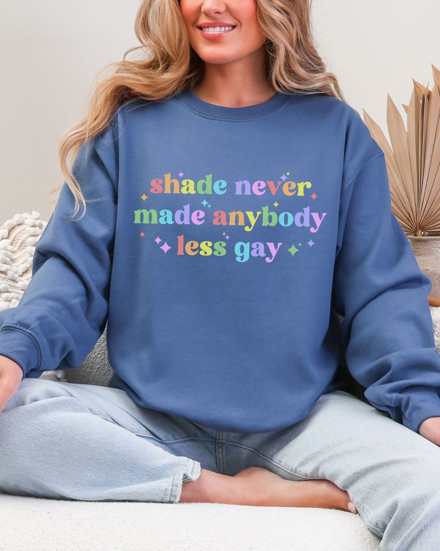 Shade Never Made Anybody Less Gay Sweatshirt – Rainbow Pride Vibes Crewneck