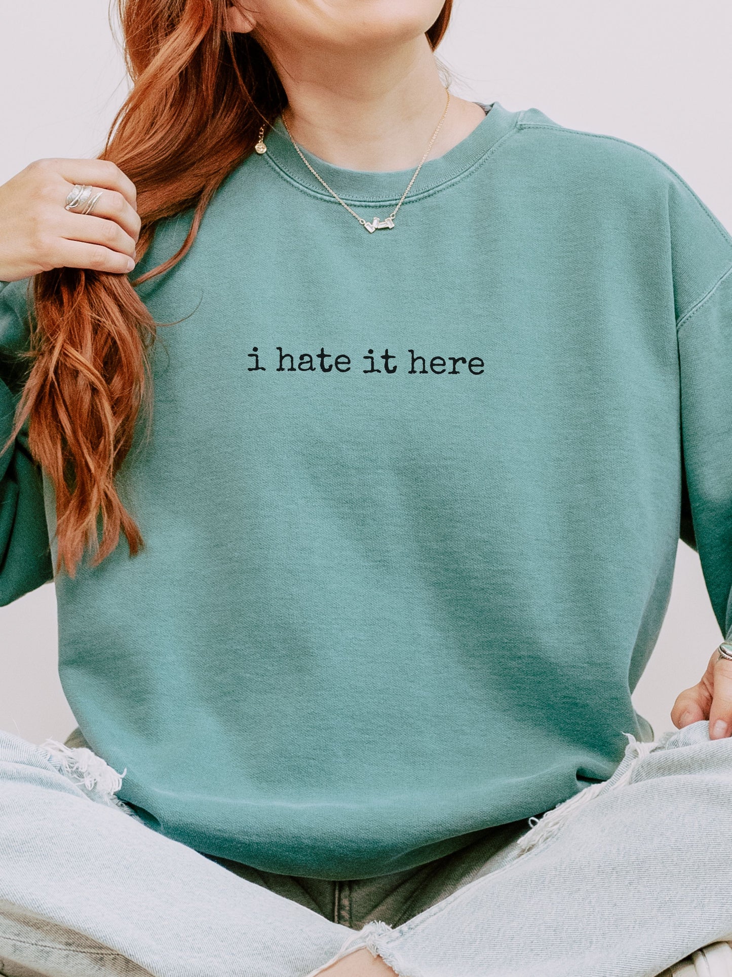 i hate it here sweatshirt – Comfort Colors Sarcastic Minimalist Crewneck