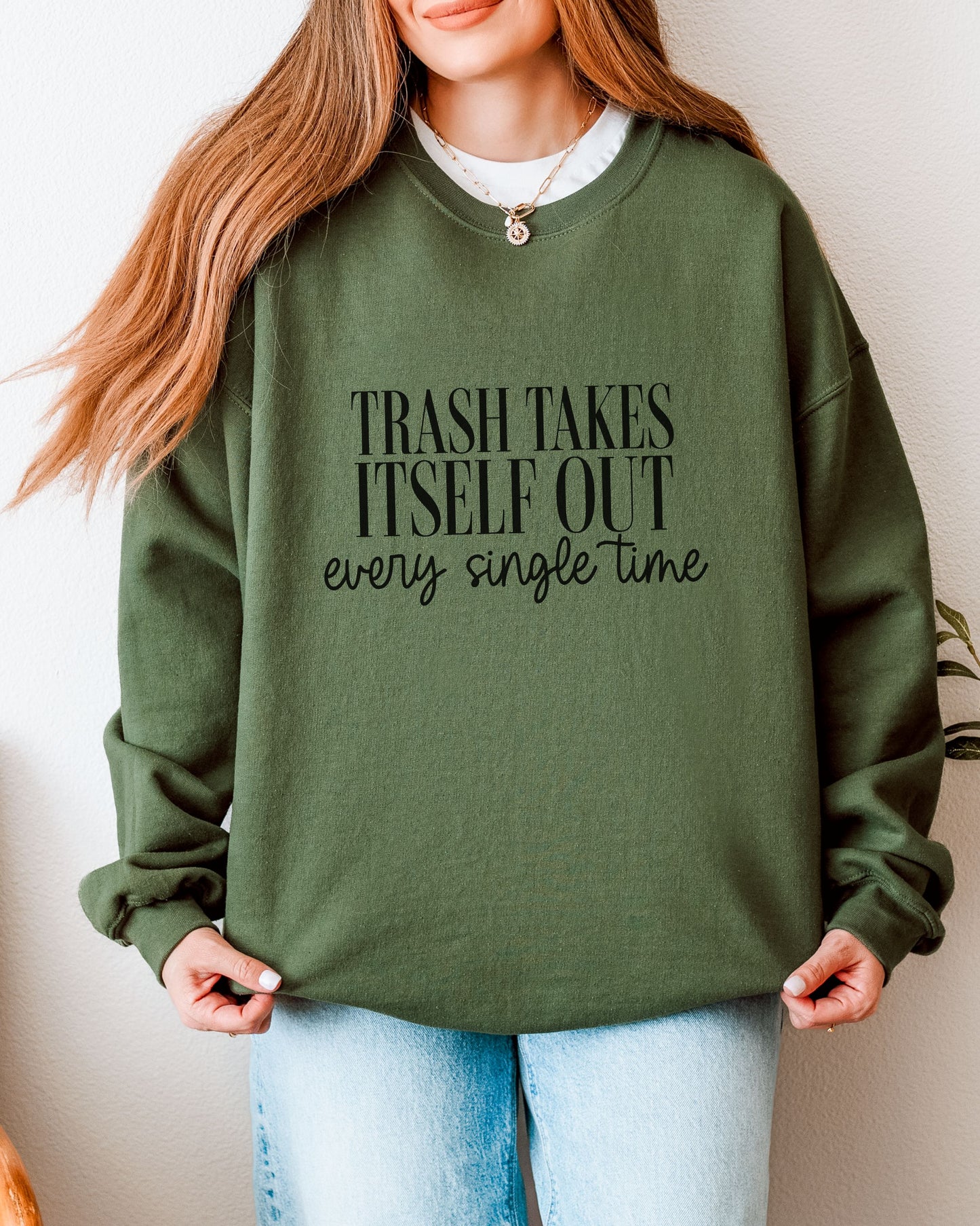 Trash Takes Itself Out Sweatshirt – Gildan Crewneck Sassy Graphic Pullover