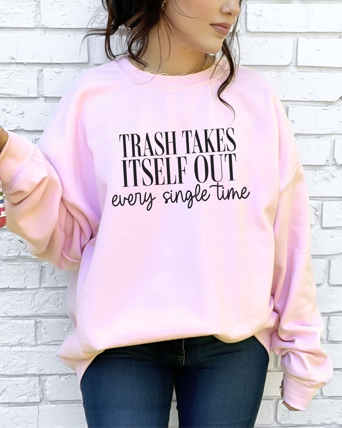 Trash Takes Itself Out Sweatshirt – Gildan Crewneck Sassy Graphic Pullover
