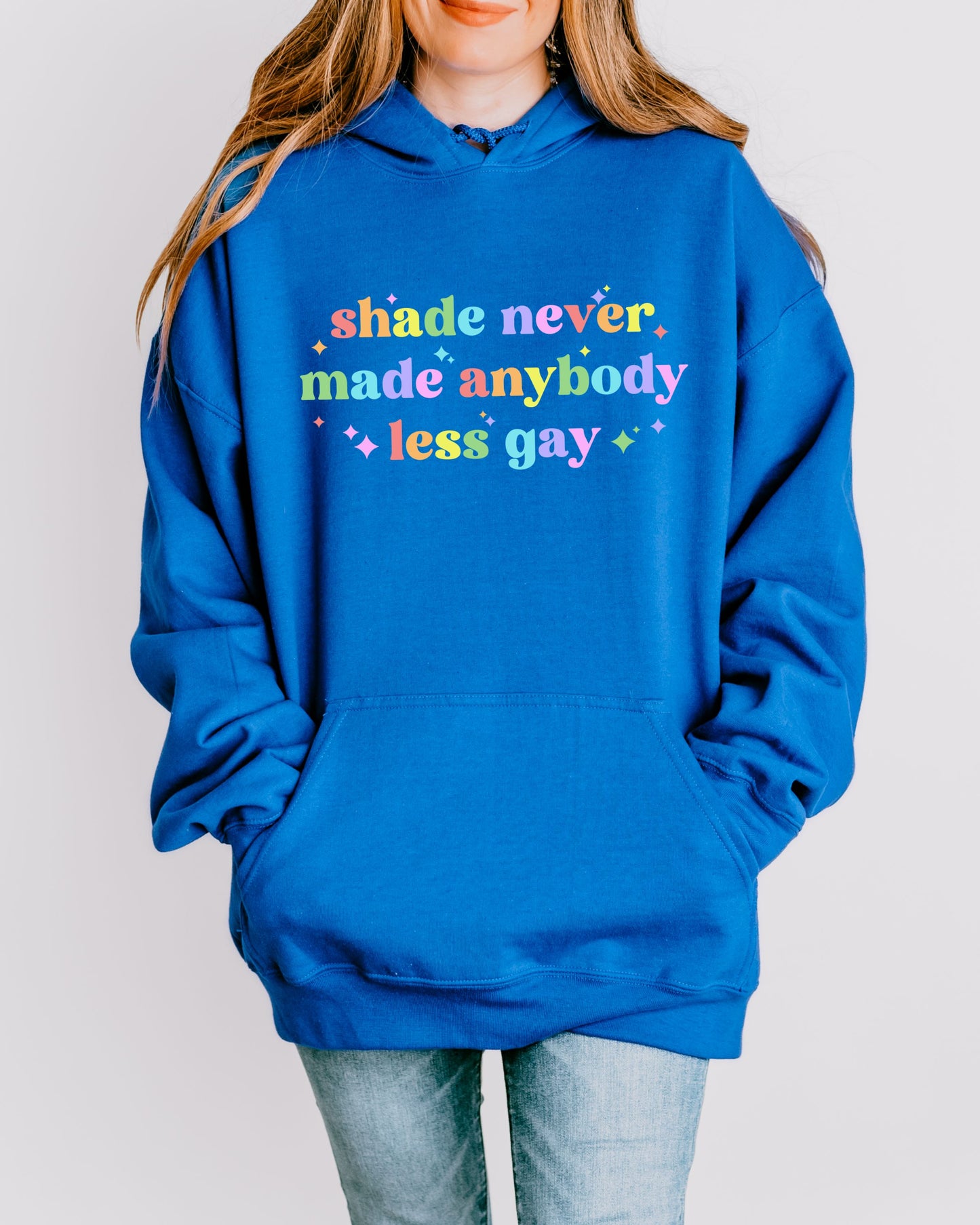 Shade Never Made Anybody Less Gay Hoodie – Rainbow Pride Vibes Pullover