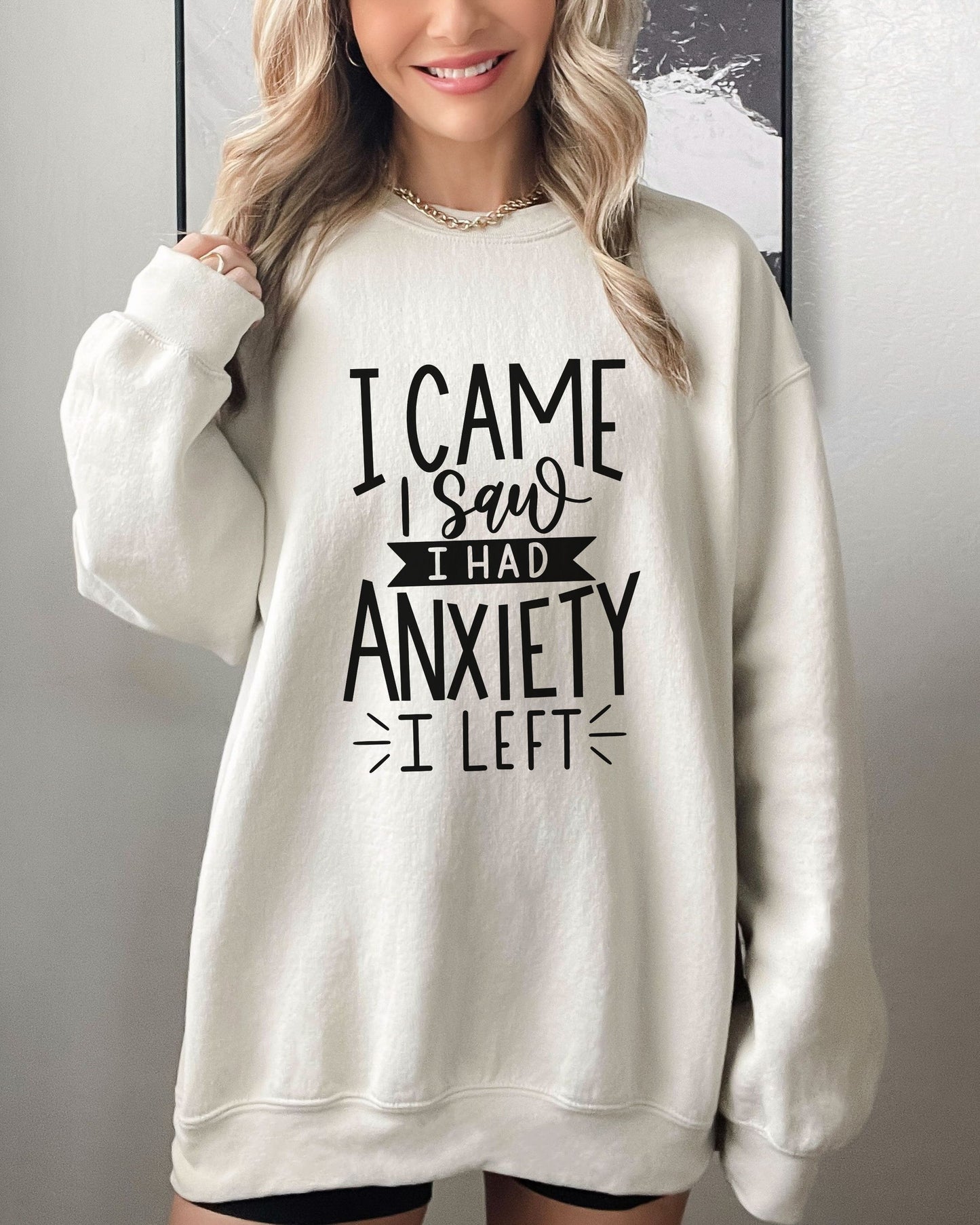 I Came I Saw I Had Anxiety I Left Sweatshirt – Gildan Crewneck Funny Pullover