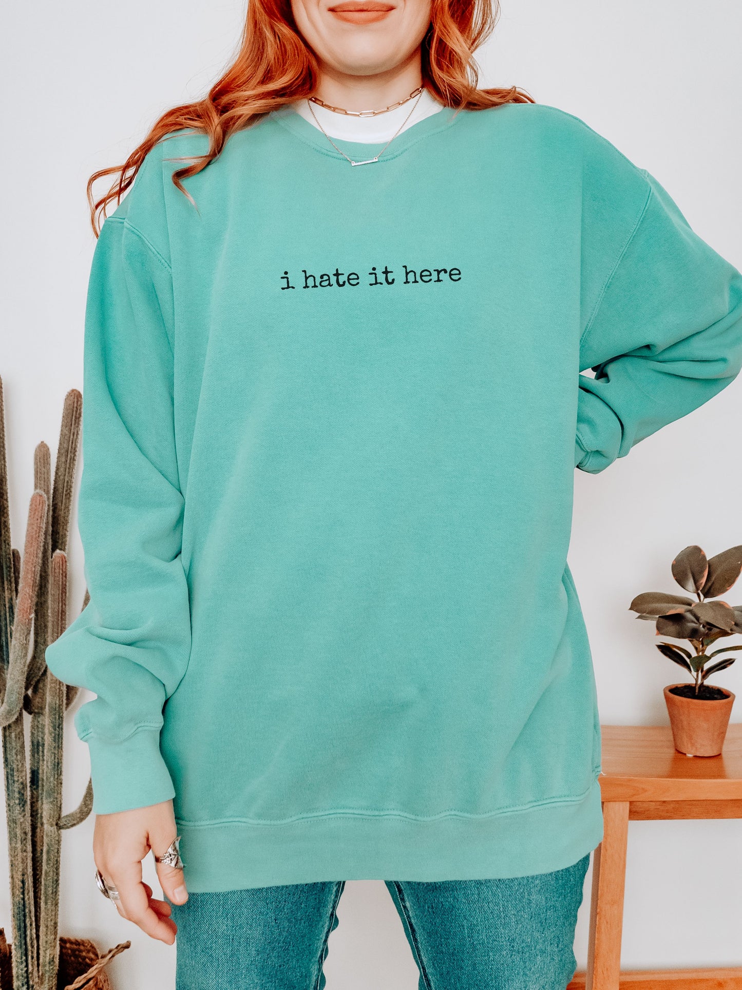 i hate it here sweatshirt – Comfort Colors Sarcastic Minimalist Crewneck