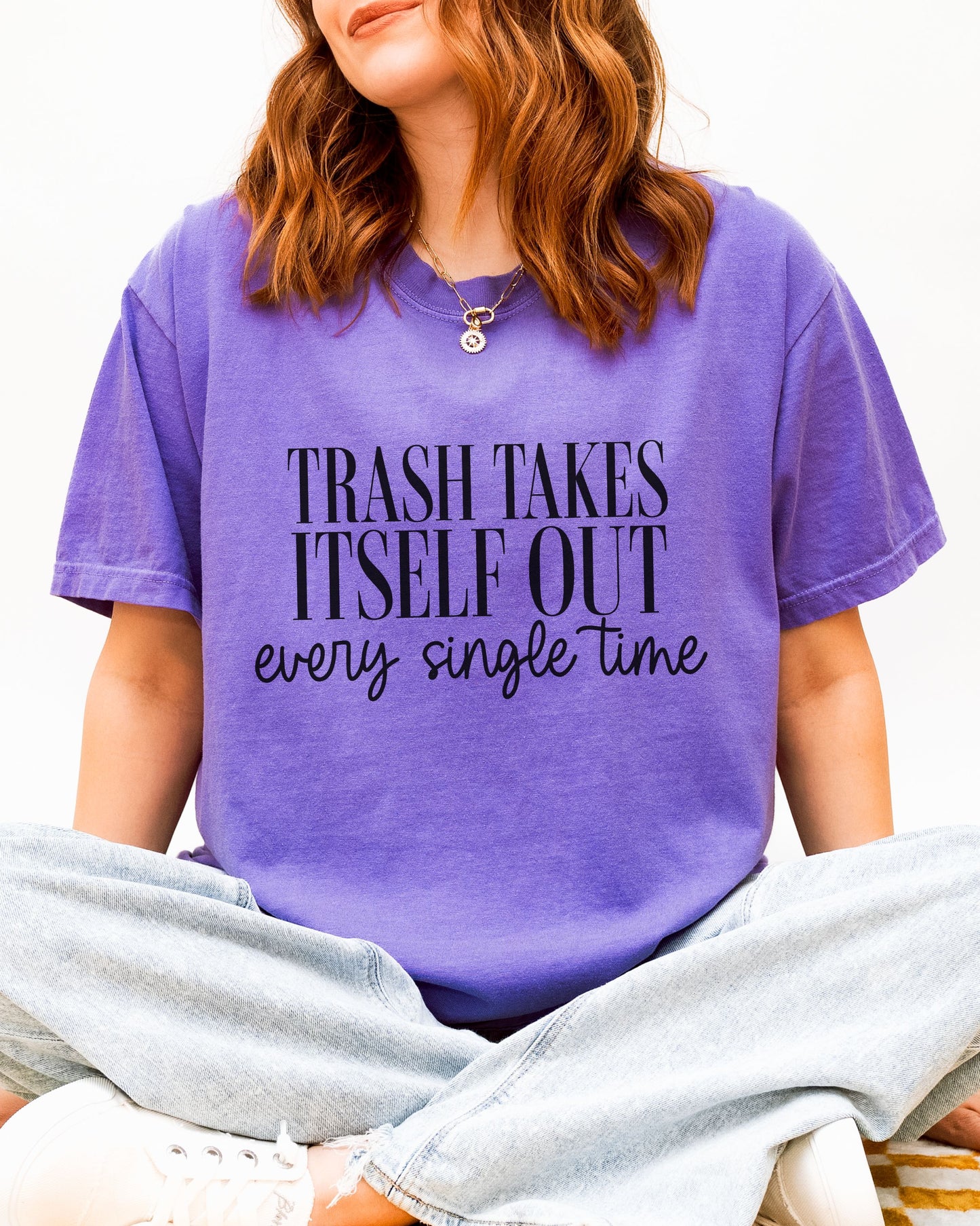 Trash Takes Itself Out T-Shirt – Comfort Colors Sassy Graphic Tee
