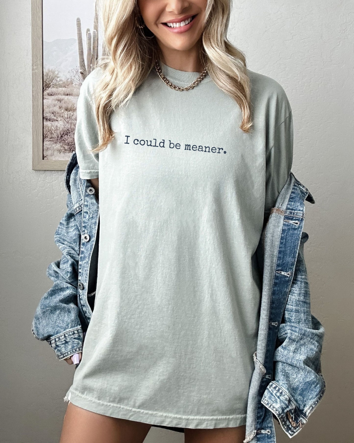 I Could Be Meaner Shirt – Minimalist Grunge Font Tee | Comfort Colors