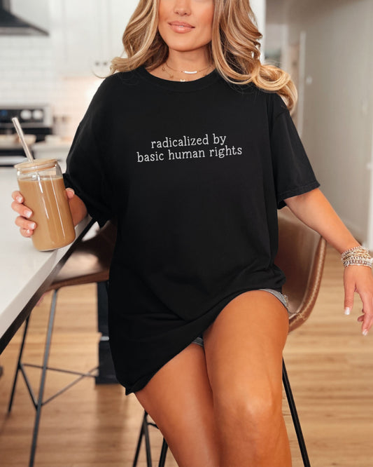 Radicalized by Basic Human Rights T-Shirt – Comfort Colors Protest Tee