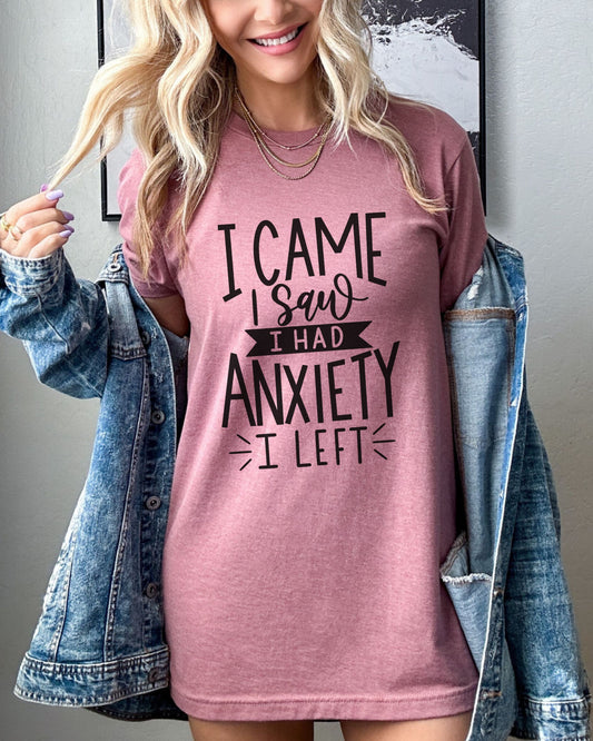 I Came I Saw I Had Anxiety I Left T-Shirt – Funny Graphic Tee