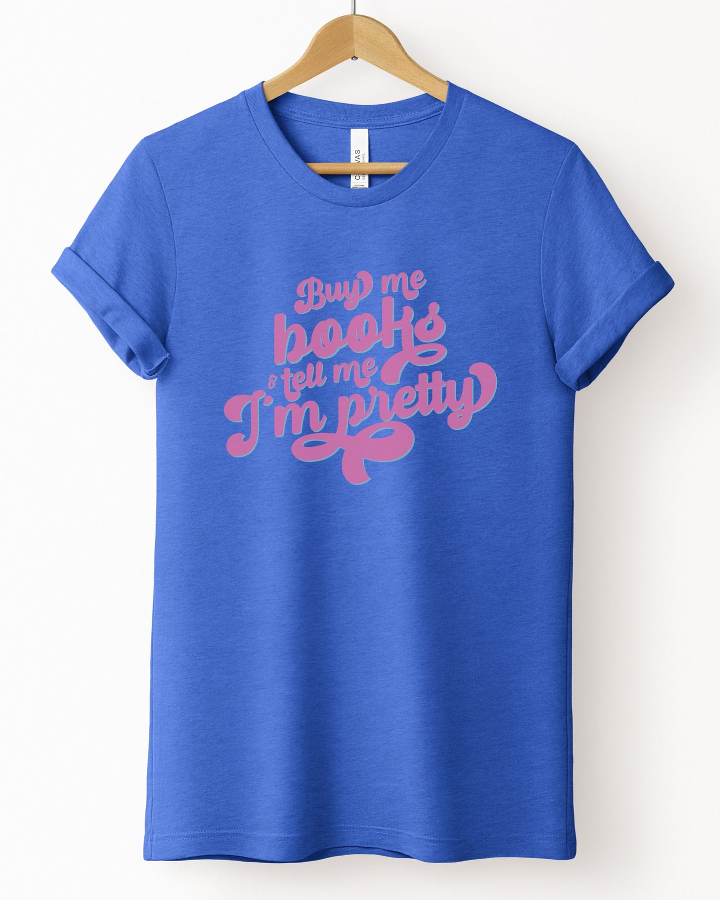 Buy Me Books and Tell Me I’m Pretty T-Shirt – Bella + Canvas Retro Bookish Tee