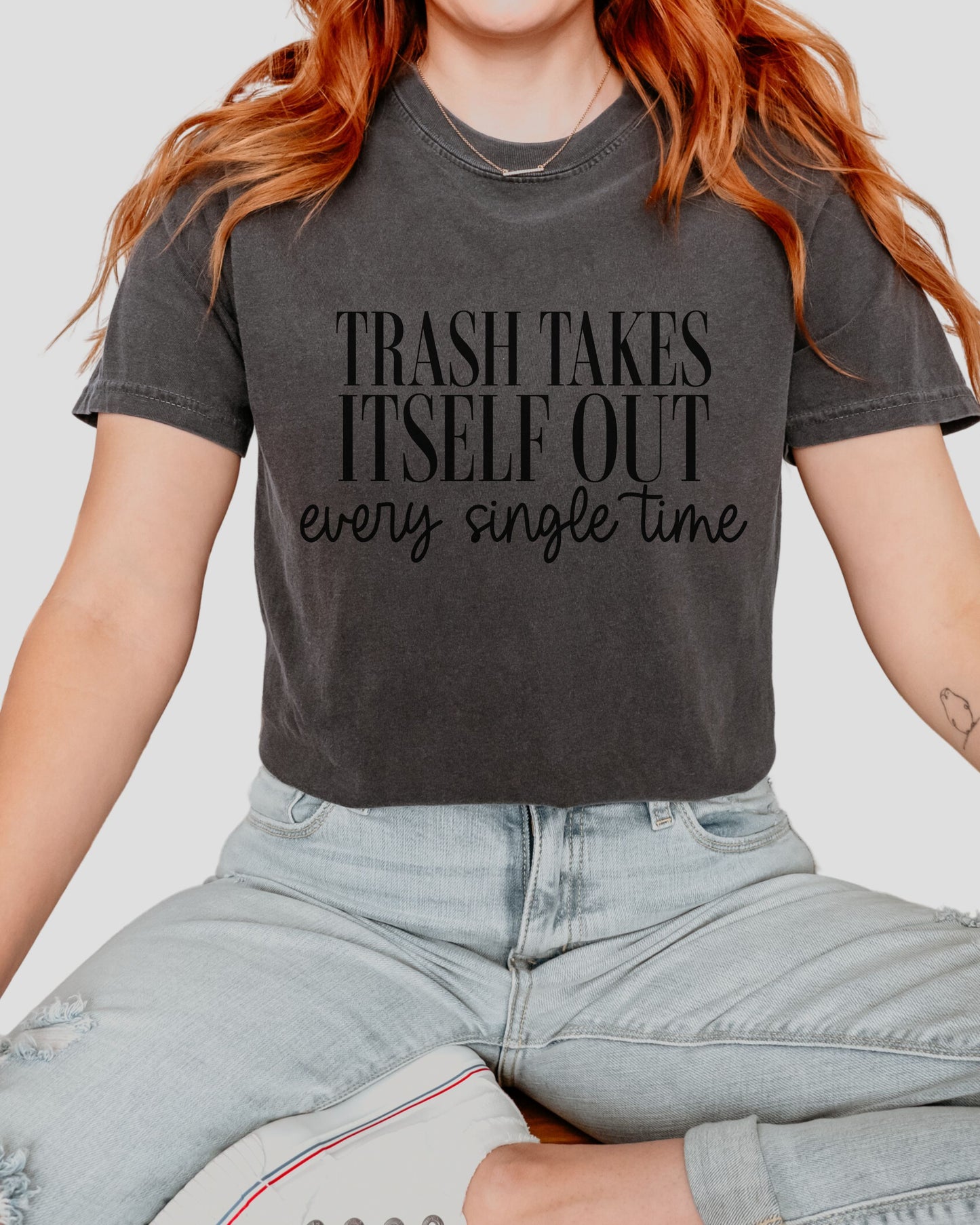 Trash Takes Itself Out T-Shirt – Comfort Colors Sassy Graphic Tee