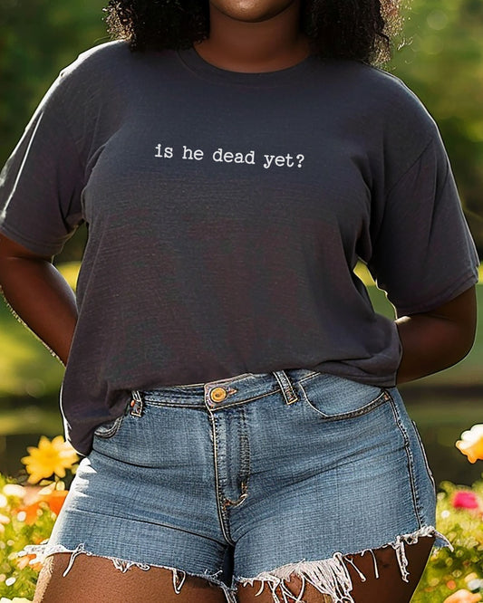 is he dead yet? t-shirt | Comfort Colors Minimalist Anti-Trump Graphic Tee