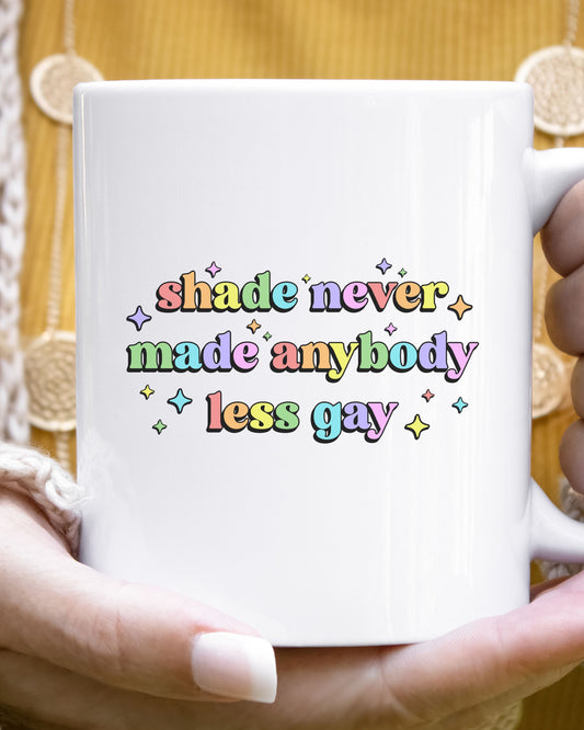 Shade Never Made Anybody Less Gay Mug – Rainbow Pride Coffee Cup