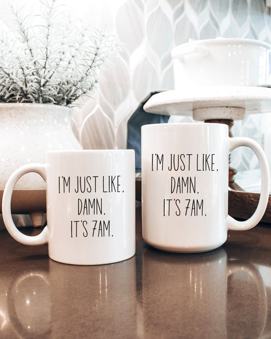 I’m Just Like Damn It’s 7AM Mug – Funny Relatable Coffee Cup