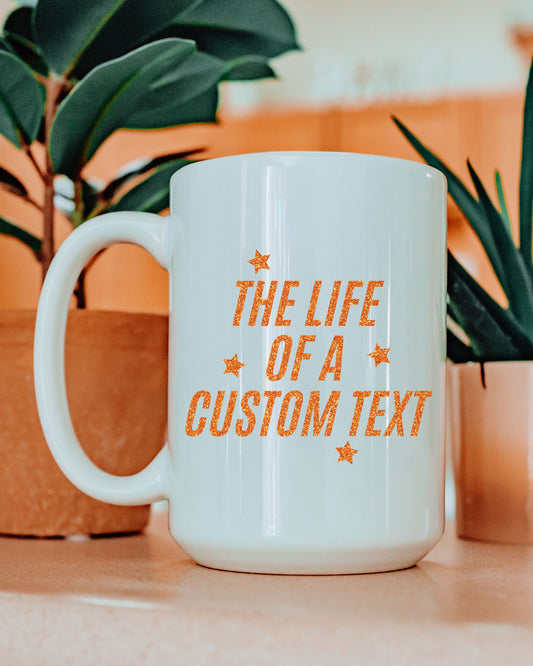 The Life Of A… Custom Mug – Glitter-Effect Personalized Coffee Cup