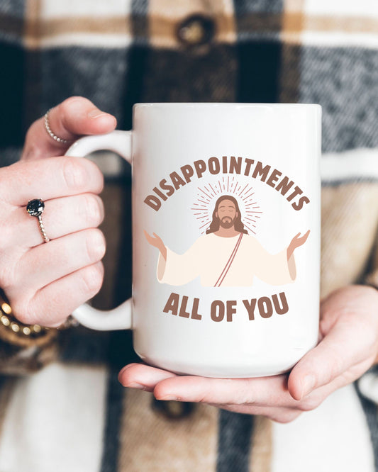 Disappointments All of You Mug – Sarcastic Jesus Dark Humor Coffee Cup