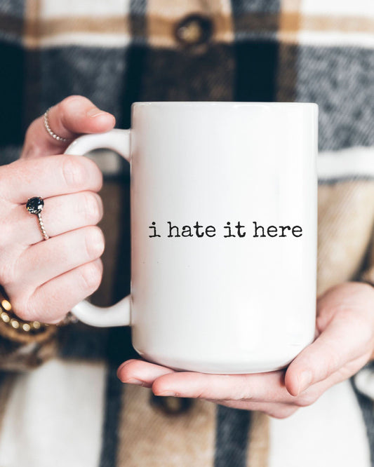 i hate it here Mug – Minimalist Office Sarcastic Coffee Cup