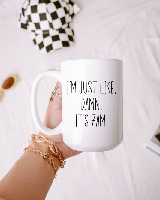 I’m Just Like Damn It’s 7AM Mug – Funny Relatable Coffee Cup