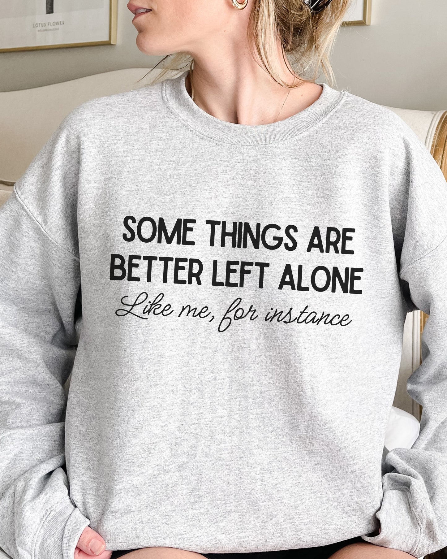Some Things Are Better Left Alone Sweatshirt – Sarcastic Crewneck